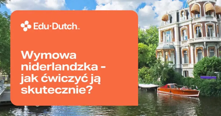 Jak nauczyć się poprawnej wymowy w języku niderlandzkim?